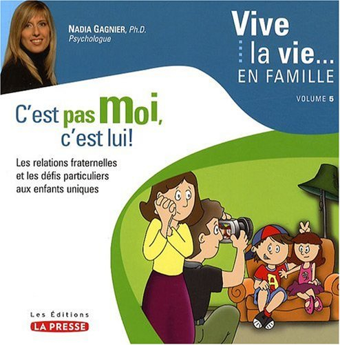 C'est pas moi, c'est lui! : relations fraternelles et les défis particuliers aux enfants uniques