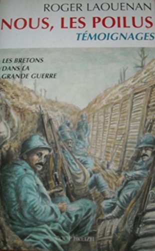 Les Bretons dans la Grande Guerre. Vol. 1998. Nous, les Poilus : témoignages