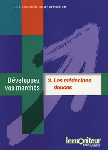 Développez vos marchés. Vol. 3. Les médecines douces