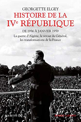 Histoire de la IVe République. Vol. 2. De 1956 à janvier 1959 : la guerre d'Algérie, le retour du Gé