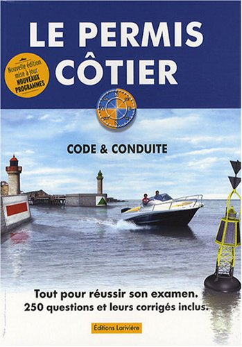 Le permis côtier : théorie & conduite : tout pour réussir son examen, 250 questions et leurs corrigé