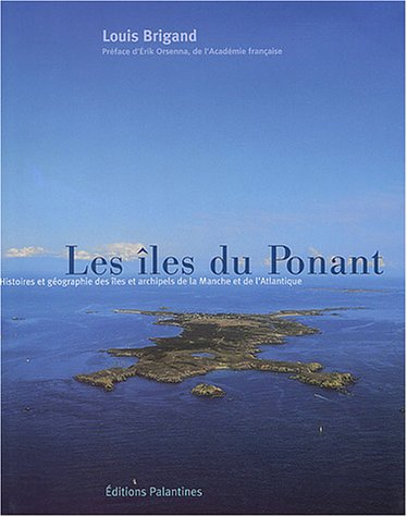 Les îles du Ponant : histoires et géographie des îles et îlots de la Manche et de l'Atlantique