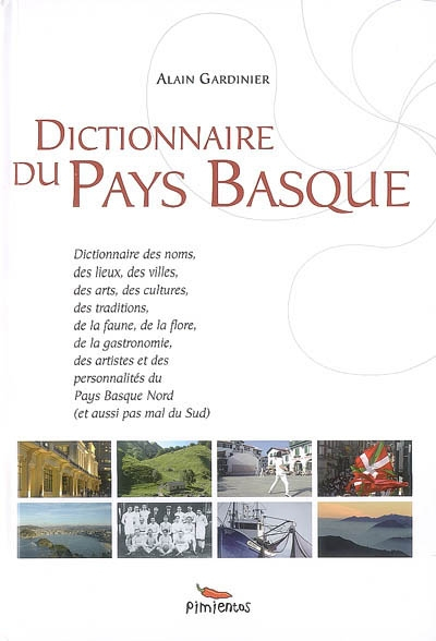Dictionnaire du Pays basque : dictionnaire des noms, des lieux, des villes, des arts, des cultures..