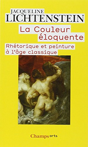 La couleur éloquente : rhétorique et peinture à l'âge classique