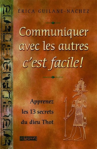 Communiquer avec les autres, c'est facile! : apprenez les 13 secrets du dieu Thot