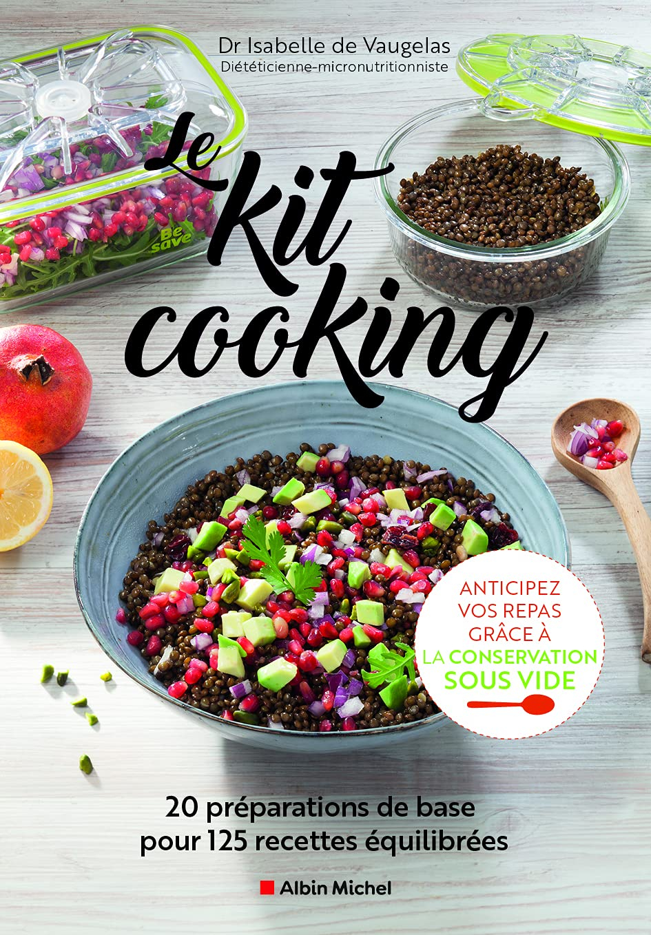 Le kit cooking : 20 préparations de base pour 125 recettes équilibrées : anticipez vos repas grâce à