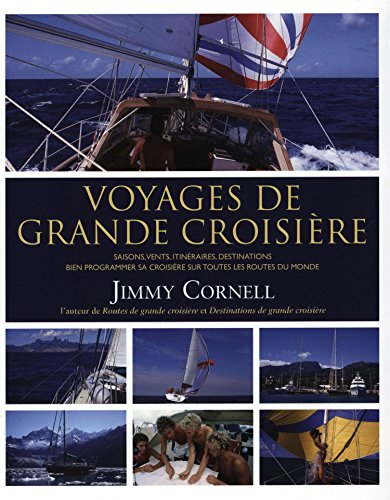 Voyages de grande croisière : saisons, vents, itinéraires, destinations : bien programmer sa croisiè