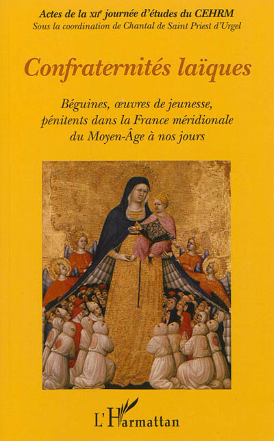 Confraternités laïques : béguines, oeuvres de jeunesse, pénitents dans la France méridionale du Moye
