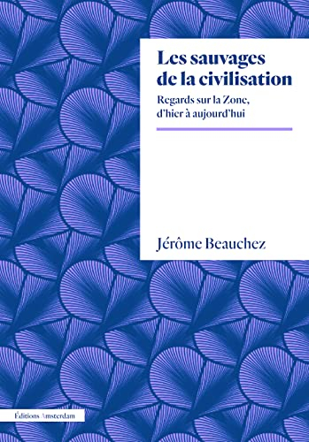 Les sauvages de la civilisation : regards sur la Zone, d'hier à aujourd'hui