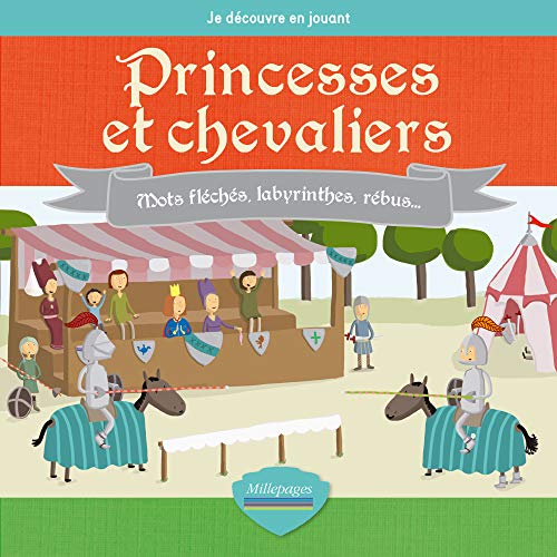 Je découvre en jouant : princesses et chevaliers : mots fléchés, labyrinthes, rébus...