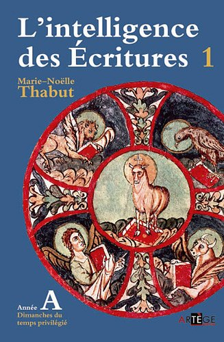 L'intelligence des Ecritures : comprendre la parole de Dieu chaque dimanche en paroisse. Vol. 1. Ann