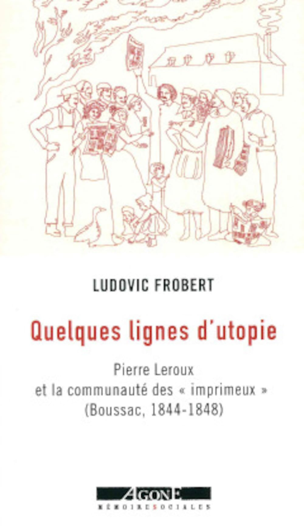 Quelques lignes d'utopie : Pierre Leroux et la communauté des imprimeux (Boussac, 1844-1848)
