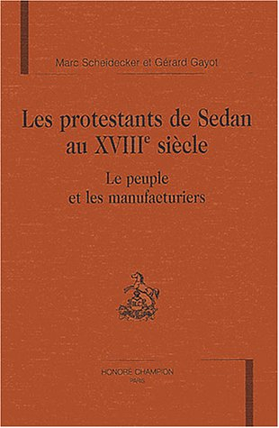 Les protestants de Sedan au XVIIIe siècle : le peuple et les manufacturiers