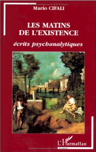 Les matins de l'existence : écrits psychanalytiques
