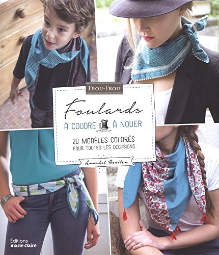 Foulards à coudre, à nouer : 20 modèles colorés pour toutes les occasions