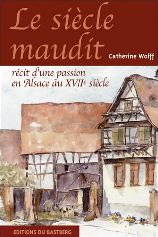Le siècle maudit : récit d'une passion en Alsace au XVIIe siècle