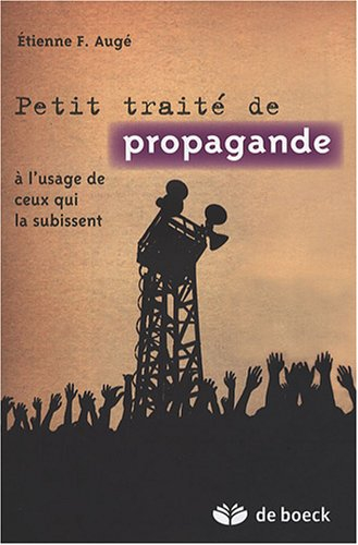 petit traité de propagande : a l'usage de ceux qui la subissent