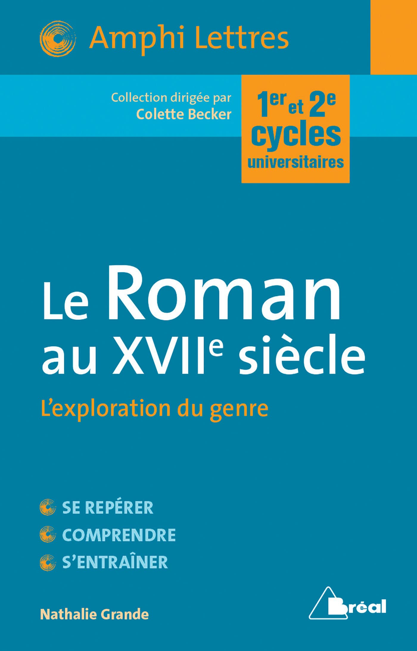 Le roman au XVIIe siècle : l'exploration du genre : 1er et 2e cycles universitaires