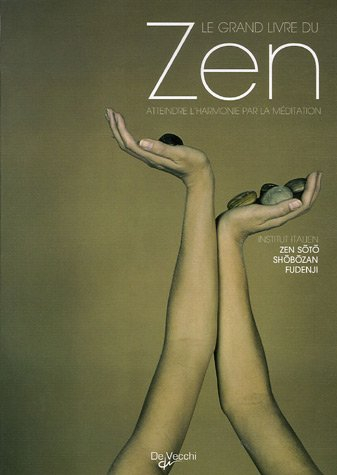 Le grand livre du zen : atteindre l'harmonie par la méditation
