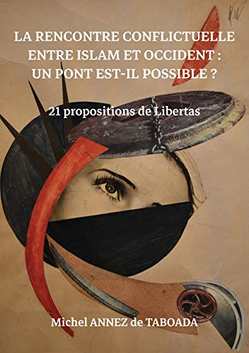 La rencontre conflictuelle entre islam et Occident : Un pont est-il possible ? : 21 propositions de 