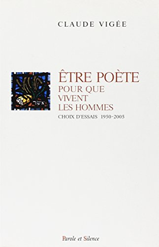 Etre poète pour que vivent les hommes : choix d'essais 1950-2005