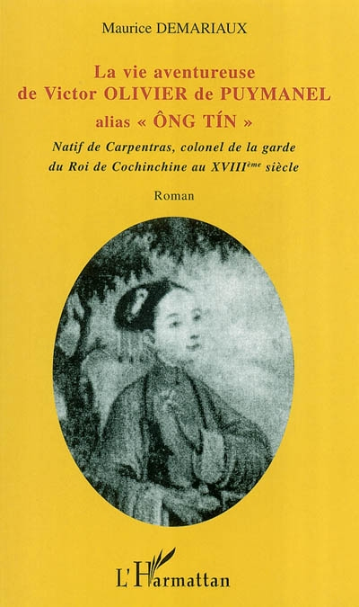 La vie aventureuse de Victor Olivier de Puymanel alias Ong Tin : natif de Carpentras, colonel de la 