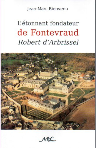 L'étonnant fondateur de Fontevraud : Robert d'Arbrissel
