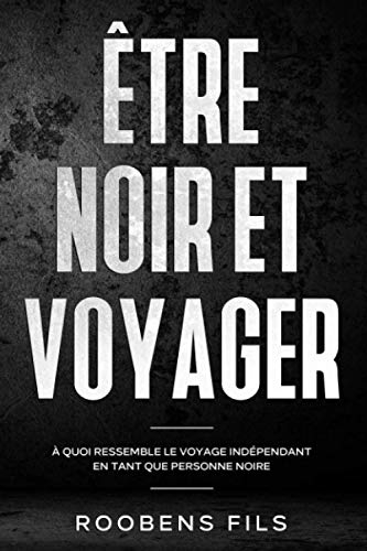 Être noir et voyager: À quoi ressemble le voyage indépendant en tant que personne noire