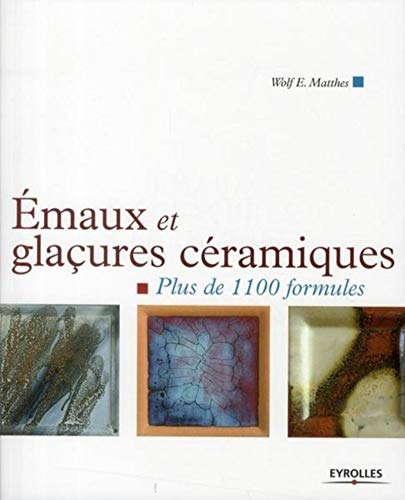 Emaux et glaçures céramiques : plus de 1.100 formules
