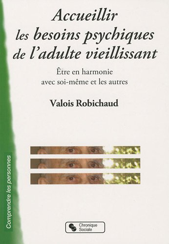 Accueillir les besoins psychiques de l'adulte vieillissant : être en harmonie avec soi-même et les a