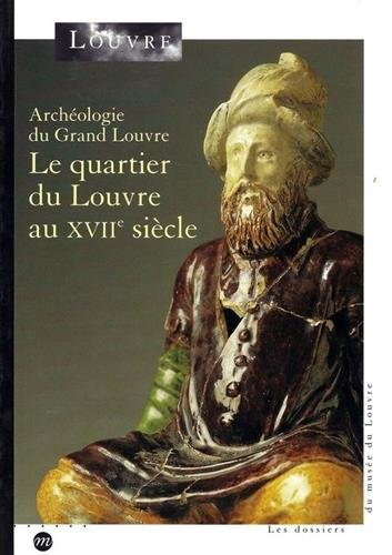 Archéologie du Grand Louvre : le quartier du Louvre au XVIIe siècle