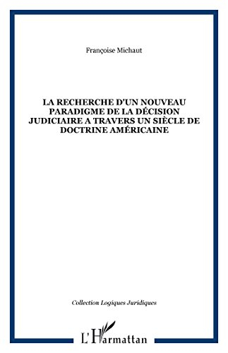 La recherche d'un nouveau paradigme de la décision judiciaire à travers un siècle de doctrine améric