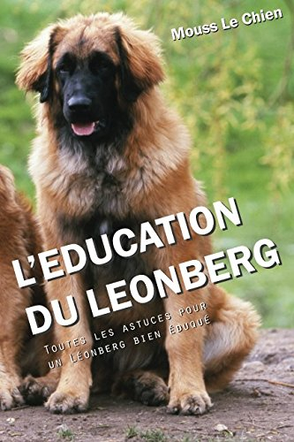 L'EDUCATION DU LEONBERG: Toutes les astuces pour un Léonberg bien éduqué