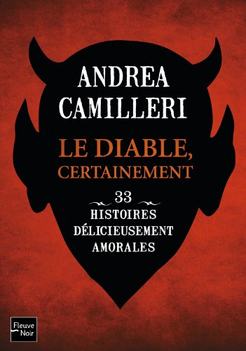 Le diable, certainement : 33 nouvelles délicieusement amorales