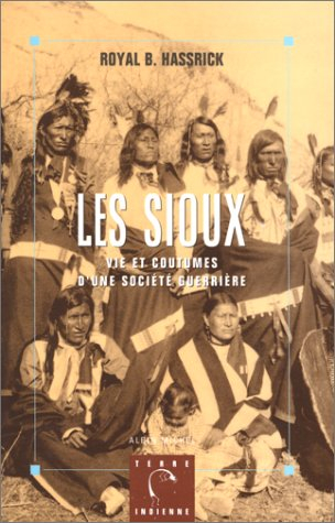 Les Sioux : vie et coutumes d'une société guerrière