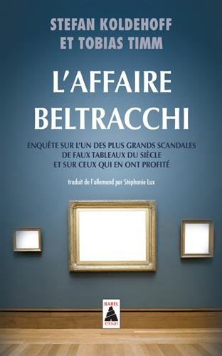 L'affaire Beltracchi : enquête sur l'un des plus grands scandales de faux tableaux du siècle et sur 