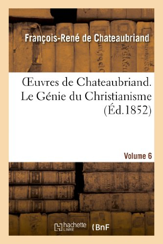 oeuvres de chateaubriand. vol. 6. le génie du christianisme