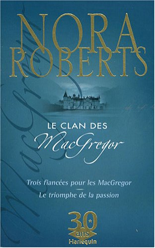 Le clan des Mac Gregor. Trois fiancées pour les MacGregor. Le triomphe de la passion