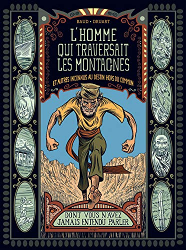L'homme qui traversait les montagnes : et autres inconnus au destin hors du commun dont vous n'avez 