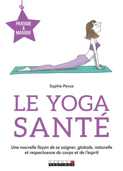 Le yoga santé : une nouvelle façon de se soigner, globale, naturelle et respectueuse du corps et de 