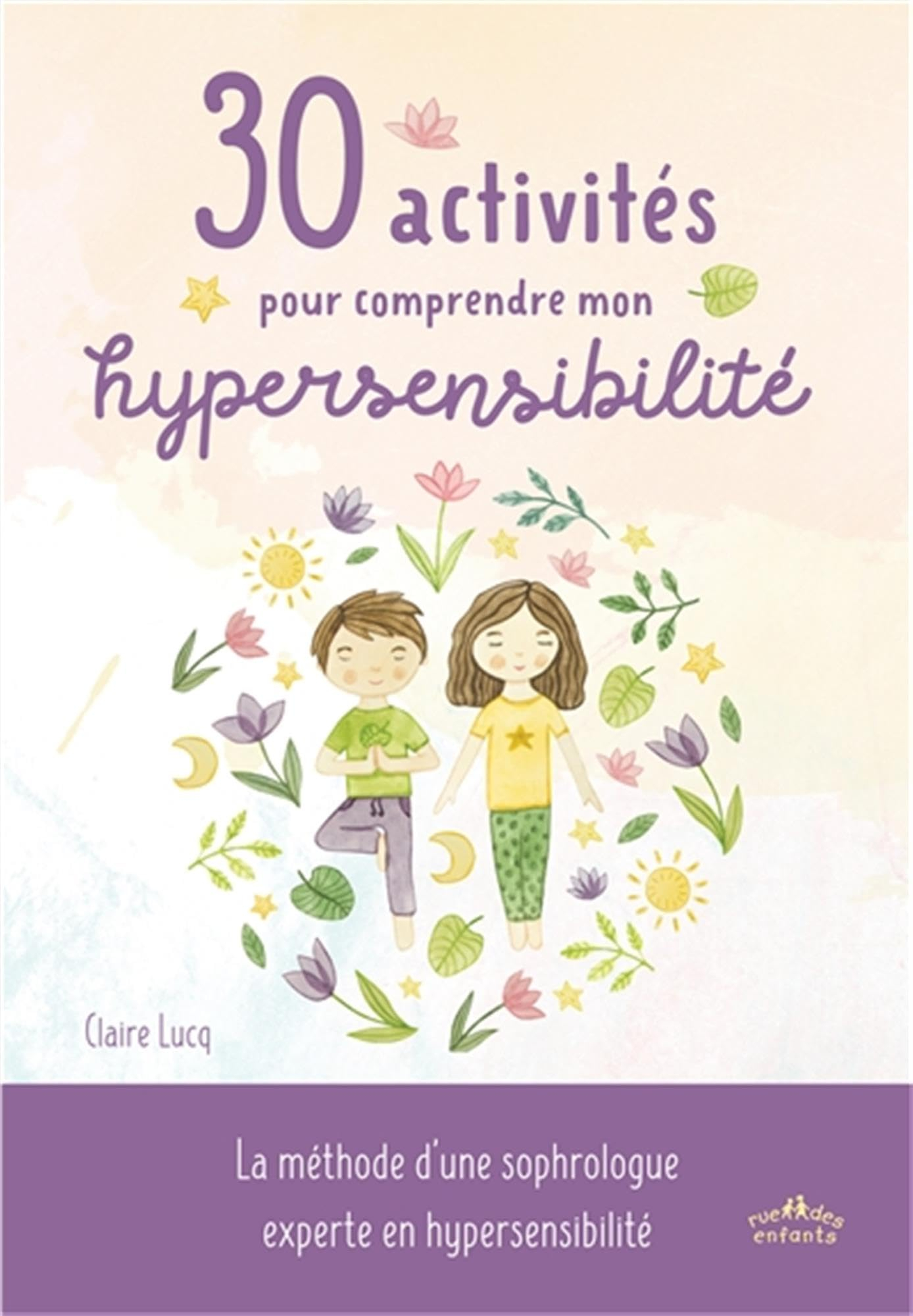 30 activités pour comprendre mon hypersensibilité : la méthode d'une sophrologue experte en hypersen