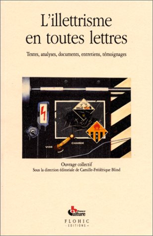 L'illettrisme en toutes lettres : textes, analyses, documents, entretiens, témoignages