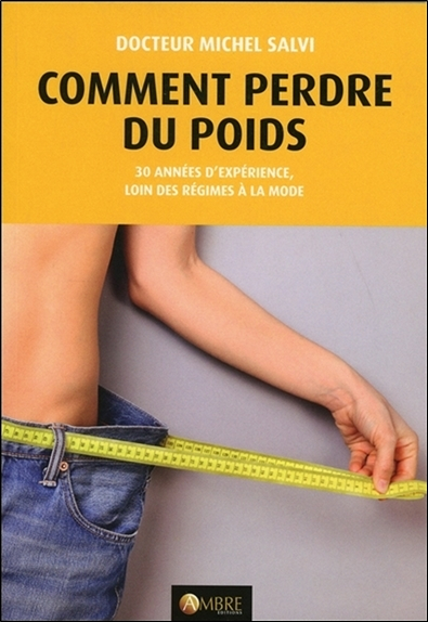 Comment perdre du poids : tout le monde peut maigrir : 30 années d'expérience, loin des régimes à la