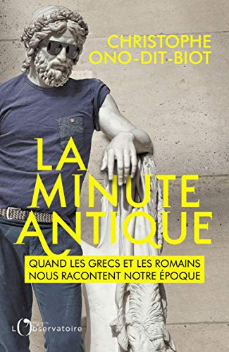 La minute antique : quand les Grecs et les Romains nous racontent notre époque