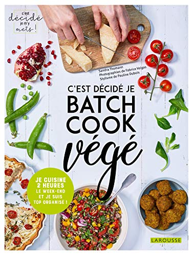 C'est décidé je batch cook végé : je cuisine 2 heures le week-end et je suis top organisé !