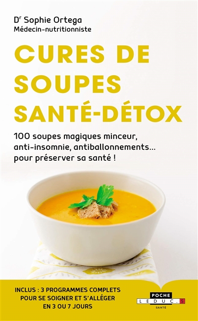 Cures de soupes santé-détox : 100 soupes magiques minceur, anti-insomnie, anti-ballonnement... pour 