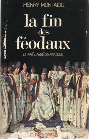 la fin des feodaux: le pre carre du roi louis (french edition)