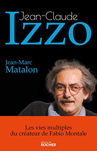 Jean-Claude Izzo : les vies multiples du créateur de Fabio Montale