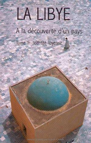 La Libye. Vol. 1. Identité libyenne : à la découverte d'un pays