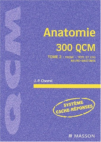 Anatomie. Vol. 2. Tronc, tête et cou, neuro-anatomie : 300 QCM